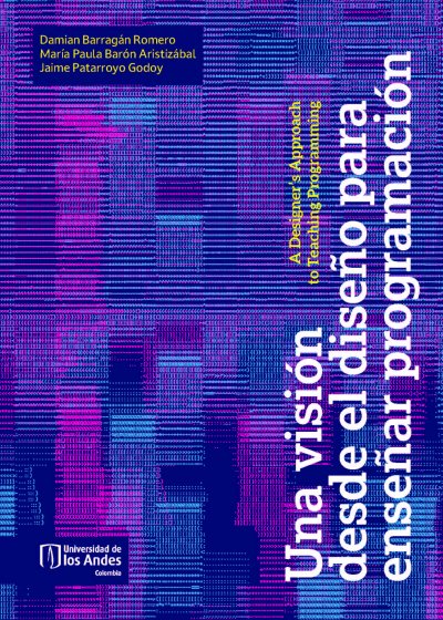 Libro: Una visión desde el diseño para enseñar programación | Autor: Damian Barragán Romero | Isbn: 9789587989793