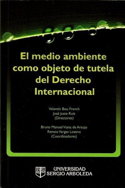 El medio ambiente como objeto de tutela del derecho internacional - Valentín Bou Franch Y Otros - 9789588745084