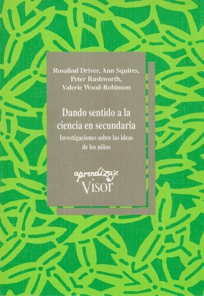 Libro: Dando sentido a la ciencia en secundaria - Autor: Rosalind Driver - Isbn: 8477741336