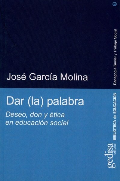 Libro: Dar (la) palabra. Deseo, don y ética en educación social - Autor: José García Molina - Isbn: 9788474329940