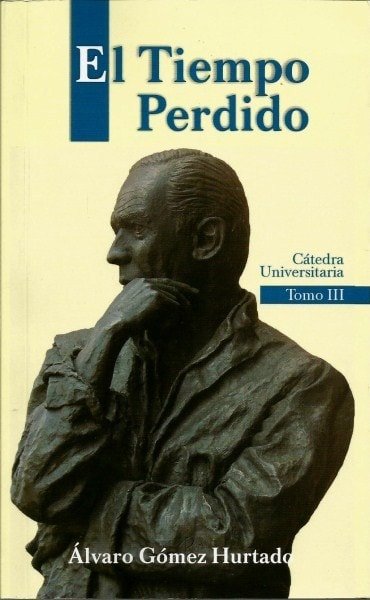 El tiempo perdido - álvaro Gómez Hurtado - 9589442501