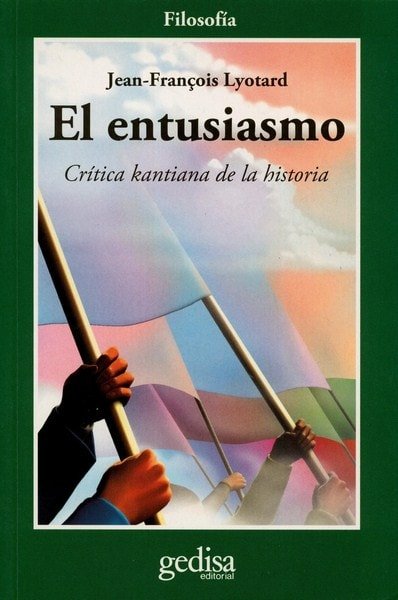 Libro: El entusiasmo. Crítica kantiana de la historia - Autor: Jean Francois Lyotard - Isbn: 9788497842723