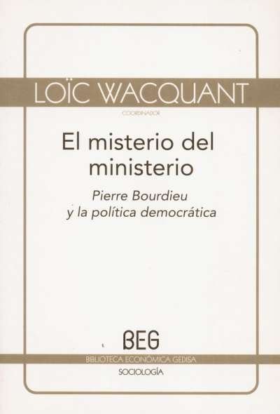 Libro: El misterio del ministerio. Pierre bourdieu y la política democrática (beg) - Autor: Loïc Wacquant - Isbn: 9788497843751