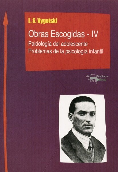 Libro: Obras escogidas-iv. Paidología del adolescente. Problemas de la psicología infantil - Autor: L.s. Vygotski - Isbn: 9788477741831