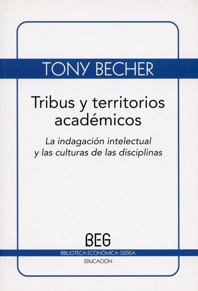 Libro: Tribus y territorios académicos - Autor: Tony Becher - Isbn: 9788497845021