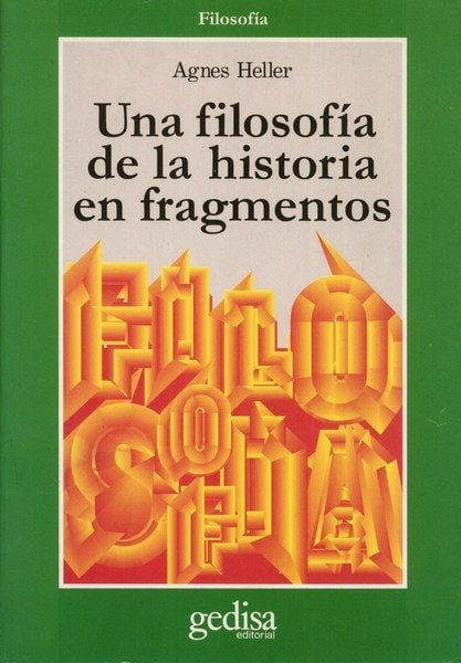 Libro: Una filosofía de la historia en fragmentos - Autor: Agnes Heller - Isbn: 8474326907
