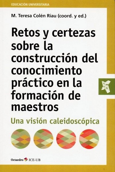 Libro: Retos y certezas sobre la construcción del conocimiento práctico en la formación de maestros - Autor: M. Teresa Colén Riau - Isbn: 9788499219042