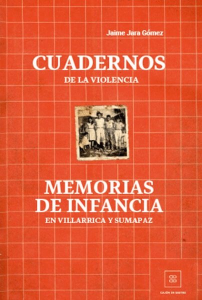 Libro: Cuadernos de la violencia. Memorias de infancia en Villarrica y Sumapaz - Autor: Jaime Jara Gómez - Isbn: 9789584824752