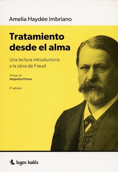 Libro: Tratamiento desde el alma. Una lectura introductoria a la obra de freud - Autor: Amelia Haydée Imbriano - Isbn: 9789874661500