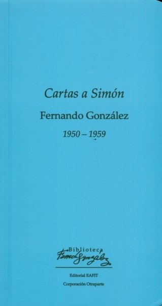 Libro: Cartas a simón - Autor: Fernando González - Isbn: 9789587204421