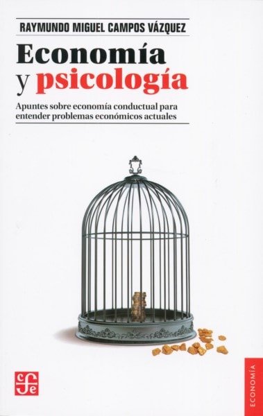 Libro: Economía y psicología - Autor: Raymundo Miguel Campos Vázquez - Isbn: 9786071647597