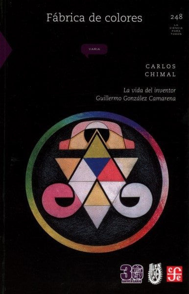 Libro: Fábrica de colores. La vida del inventor guillermo gonzález camarena - Autor: Carlos Chimal - Isbn: 9786071651303