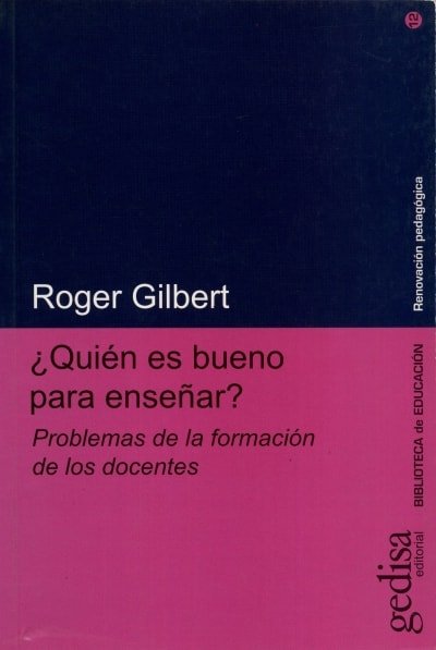 Libro: ¿Quién es bueno para enseñar? - Autor: Roger Gilbert - Isbn: 8474321751