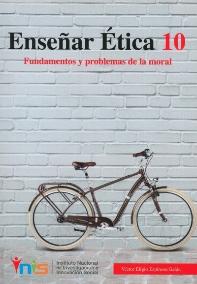Libro: Enseñar étca 10. Fundamentos y problemas de la moral - Autor: Víctor Eligio Espinosa Galán - Isbn: 9789585977341