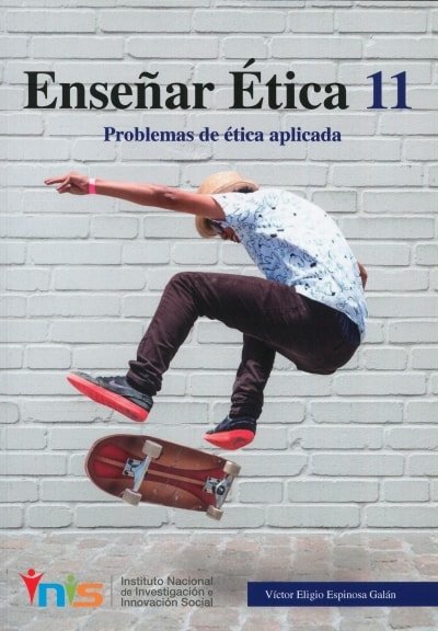 Libro: Enseñar ética 11. Problemas de ética aplicada - Autor: Víctor Eligio Espinosa Galán - Isbn: 9789585977358