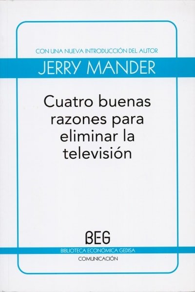 Libro: Cuatro buenas razones para eliminar la televisión - Autor: Jerry Mander - Isbn: 9788497844994