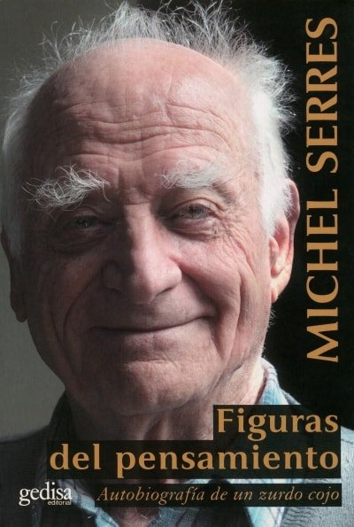 Libro: Figuras del pensamiento. Autobiografía de un zurdo cojo - Autor: Michel Serres - Isbn: 9788497849838