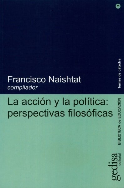 Libro: La acción y la política: perspectivas filosóficas - Autor: Francisco Naishtat - Isbn: 8474329612