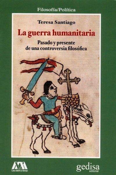 Libro: La guerra humanitaria. Pasado y presente de una controversia filosófica - Autor: Teresa Santiago - Isbn: 9788497847872