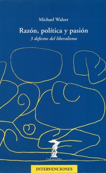 Libro: Razón, política y pasión. 3 defectos del liberalismo - Autor: Michael Walzer - Isbn: 8477746435