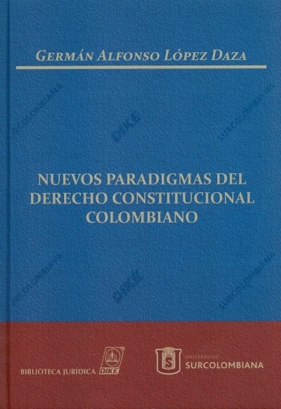 Libro: Nuevos paradigmas del derecho constitucional colombiano - Autor: Germán Alfonso López Daza - Isbn: 9789587311853