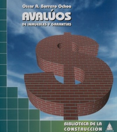 Libro: Avalúos de inmuebles y garantías - Autor: Oscar A. Borrero Ochoa - Isbn: 9789589247280