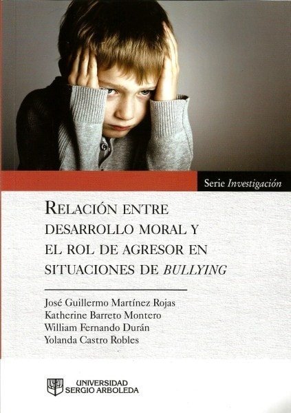 Relación entre desarrollo moral y rol de agresor en situaciones de bulling - Jose Guillermo Martinez Rojas - 9789588745817