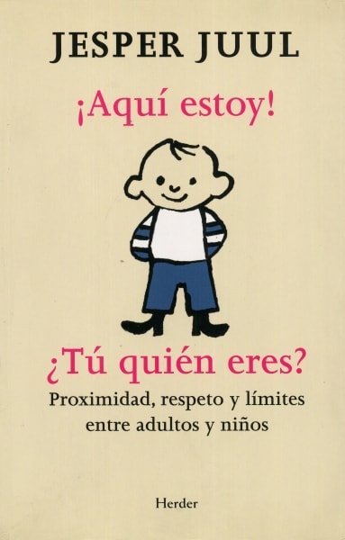 Libro: ¡Aquí estoy! ¿Tú quién eres? Proximidad, respeto y límites entre adultos y niños - Autor: 2737-3288-jesper Juul - Isbn: 9788425427480