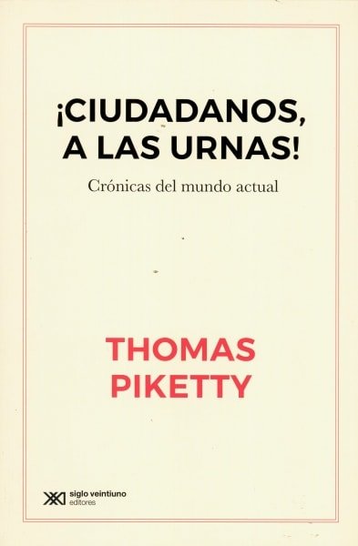 Libro: ¡Ciudadanos, a las urnas! Crónicas del mundo actual - Autor: 2741-3292-thomas Piketty - Isbn: 9789876297622