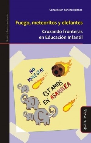 Libro: Fuego, meteoritos y elefantes. Cruzando fronteras en educación infantil - Autor: 1577-2000-concepción Sánchez Blanco - Isbn: 9788417133191