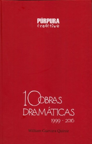 Libro: 10 obras dramáTicas 1999 - 2016 - Autor: 2752-3303-william Guevara Quiroz - Isbn: 9789584699299