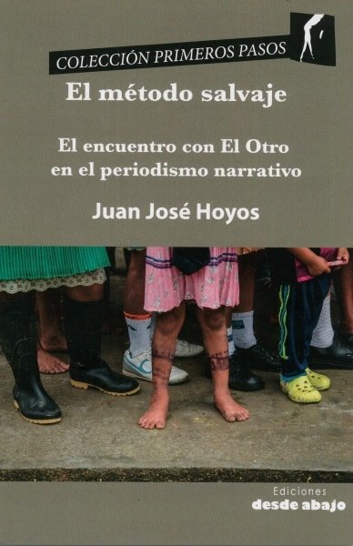 Libro: El método salvaje. El encuentro con el otro en el periodismo narrativo - Autor: 851-1244-juan Jose Hoyos - Isbn: 9789588926650