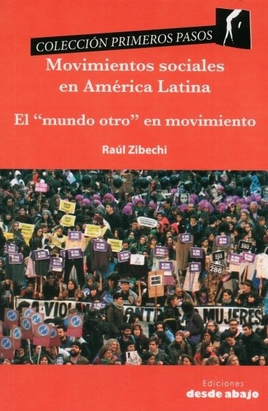 Libro: Movimientos sociales en américa latina. El mundo otro en movimiento - Autor: Raul Zibechi - Isbn: 9789588926407