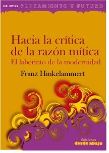 Libro: Hacia la crítica de la razón mítica. El laberinto de la modernidad - Autor: Franz Hinkelammert - Isbn: 9789588093864