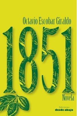 Libro: 1851. Novela - Autor: Octavio Escobar Giraldo - Isbn: 9789588926179