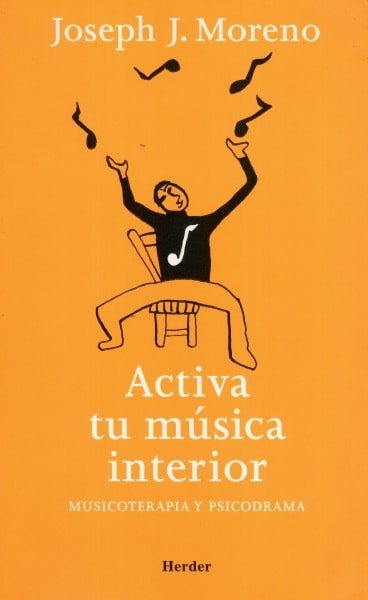 Libro: activa tu música interior. musicoterapia y psicodrama - Autor: Joseph J. Moreno - Isbn: 8425423481
