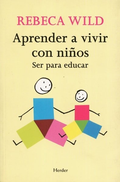 Libro: Aprender a vivir con niños. ser para educar - Autor: Rebeca Wild - Isbn: 9788425425233