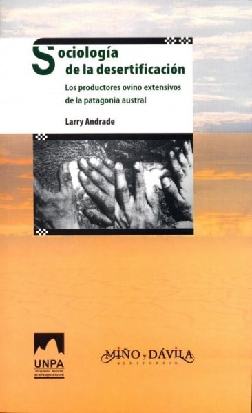 Libro: Sociología de la desertificación. Los productos ovino extensivo de la patagonia austral - Autor: Larry Andrade - Isbn: 9788495294920