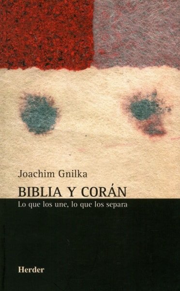Libro: Biblia y corán. Lo que los une, lo que los separa - Autor: Joachim Gnilka - Isbn: 8425423880