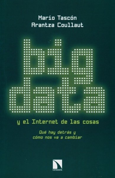 Libro: Big data y el internet de las cosas. Qué hay detrás y cómo nos va a cambiar - Autor: Mario Tascón - Isbn: 9788490970744