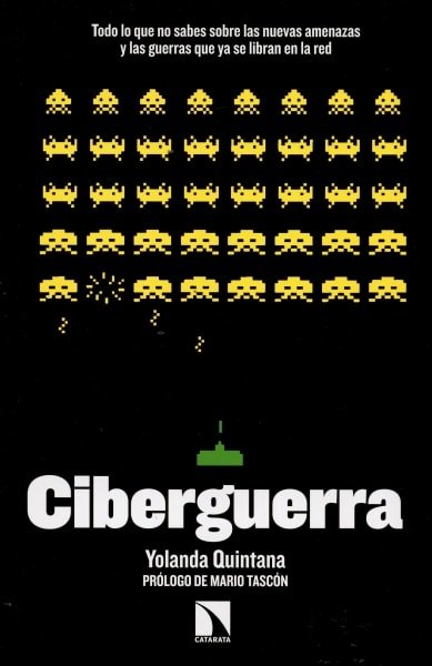 Libro: Ciberguerra. Todo lo que no sabes sobre las nuevas amenazas y las guerras que ya se libran en la red - Autor: Yolanda Quintana - Isbn: 9788490971260