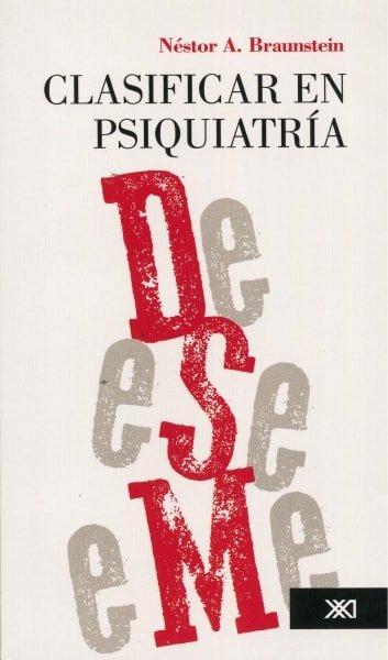 Libro: Clasificar en psiquiatría - Autor: Néstor A. Braunstein - Isbn: 9786070304651