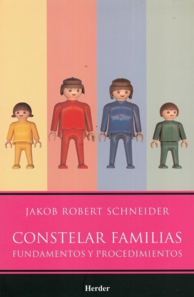 Libro: Constelar familias. Fundamentos y procedimientos - Autor: Jakob Robert Schneider - Isbn: 9786077727033