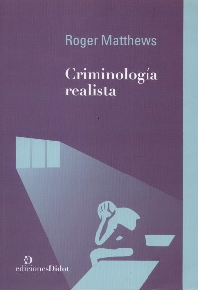 Libro: Criminología realista - Autor: Roger Matthews - Isbn: 9789873620126