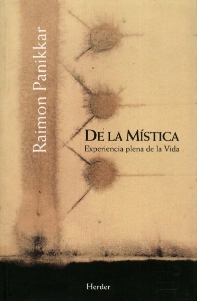 Libro: De la mística. Experiencia plena de la vida - Autor: Raimon Panikkar - Isbn: 9788425425400