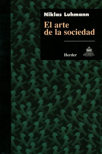 Libro: El arte de la sociedad - Autor: Niklas Luhmann - Isbn: 9685807116