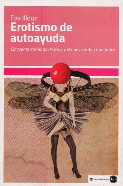 Libro: Erotismo de autoayuda. Cincuenta sombras de grey y el nuevo orden romántico - Autor: Eva Illouz - Isbn: 9788415917120