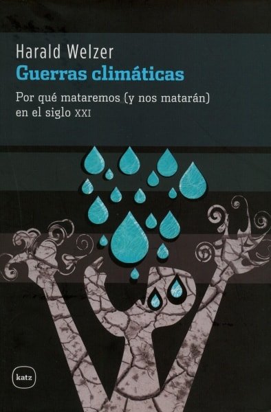 Libro: Guerras climáticas. Por qué mataremos (y nos matarán) en el siglo XXI - Autor: Harald Welzer - Isbn: 9788492946273