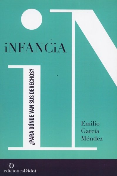 Libro: Infancia. ¿para dónde van sus derechos? - Autor: Emilio García Méndez - Isbn: 9789873620294