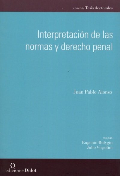 Libro: Interpretación de las normas y derecho penal - Autor: Juan Pablo Alonso - Isbn: 9789873620195